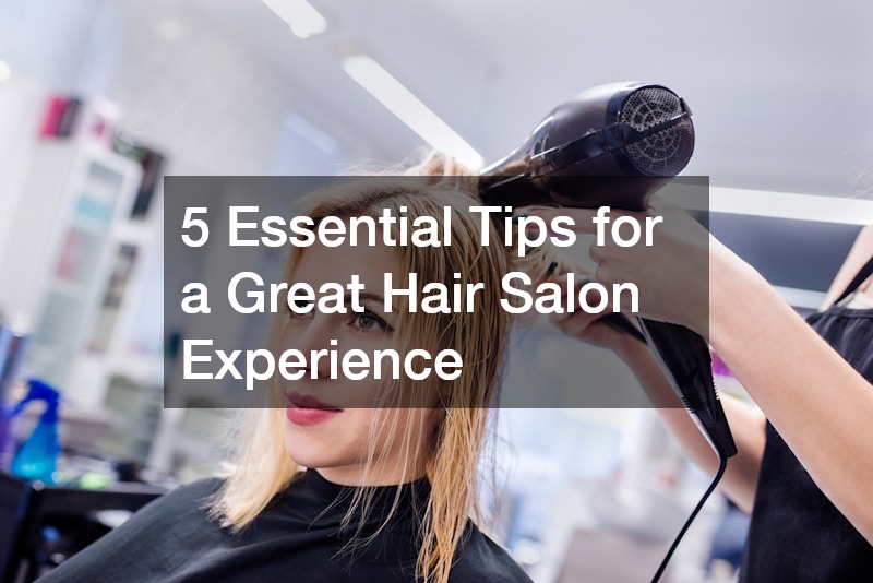 5 Essential Tips for a Great Hair Salon Experience