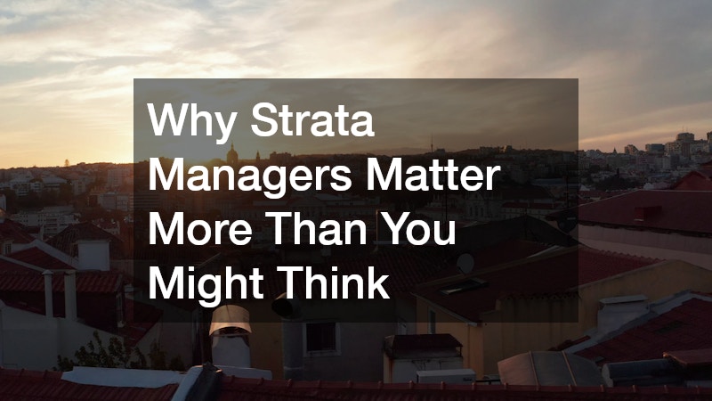 Why Strata Managers Matter More Than You Might Think